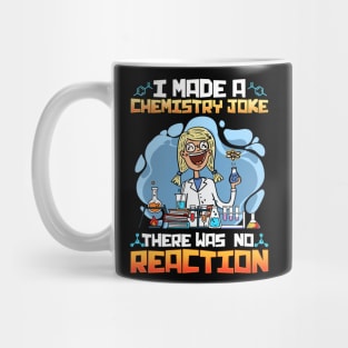 I Made A Chemistry Joke There Was No Reaction Mug